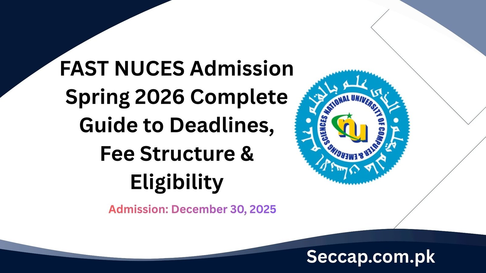 FAST NUCES Admission Spring 2026 Complete Guide to Deadlines, Fee Structure & Eligibility